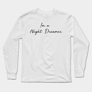 Im a night dreamer hand writing calligraphy typo minimal black and white Long Sleeve T-Shirt